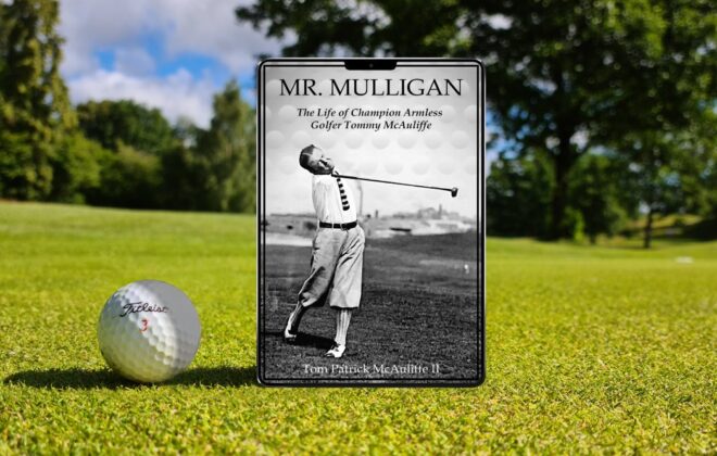 Mr. Mulligan: The Life of Champion Armless Golfer Tommy McAuliffe