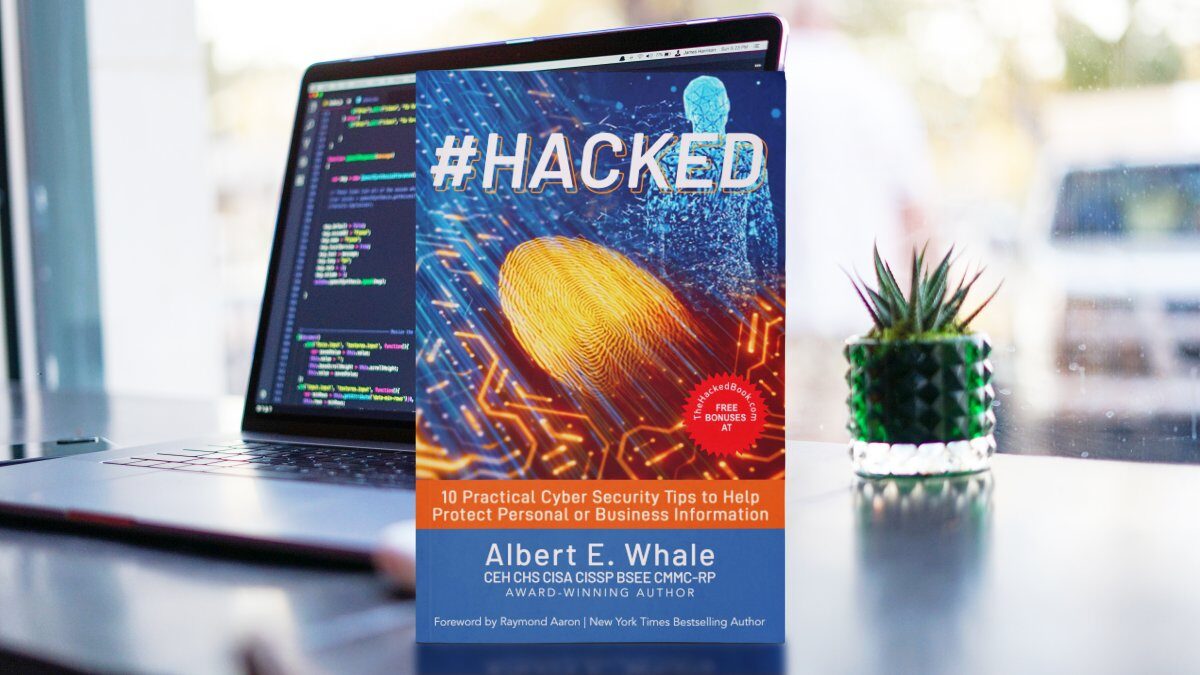 #HACKED: 10 Practical Cybersecurity Tips to Help Protect Personal or Business Information
