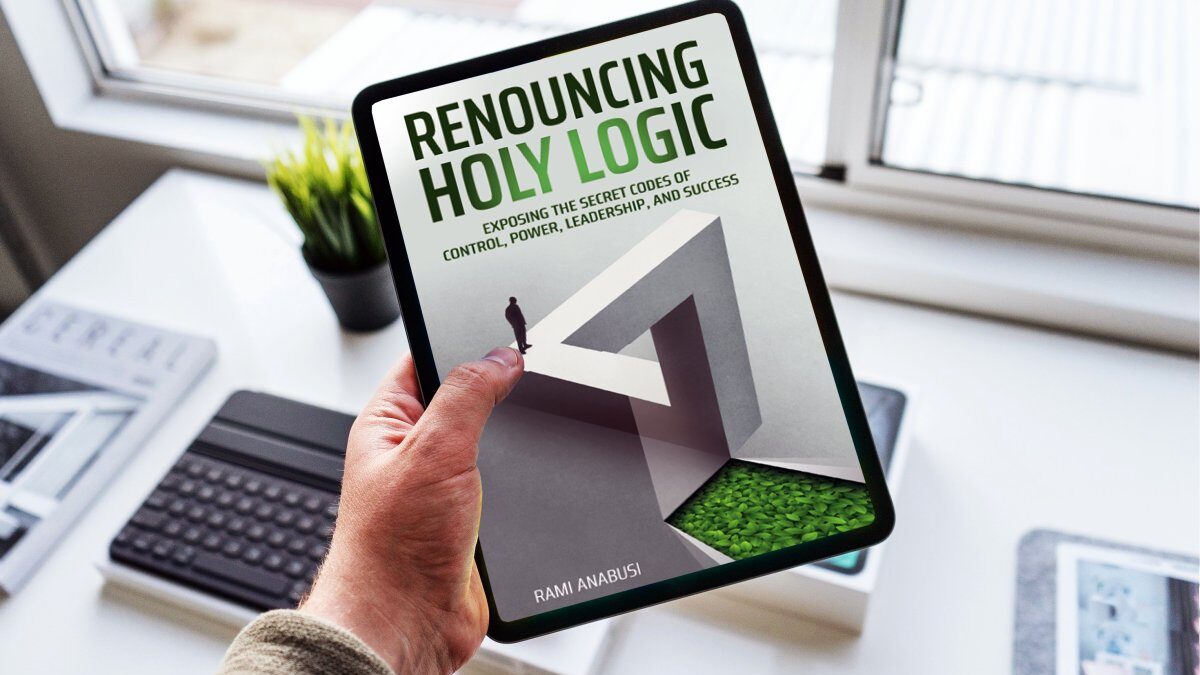 Renouncing Holy Logic: Exposing the Secret Codes of Control, Power, Leadership and Success