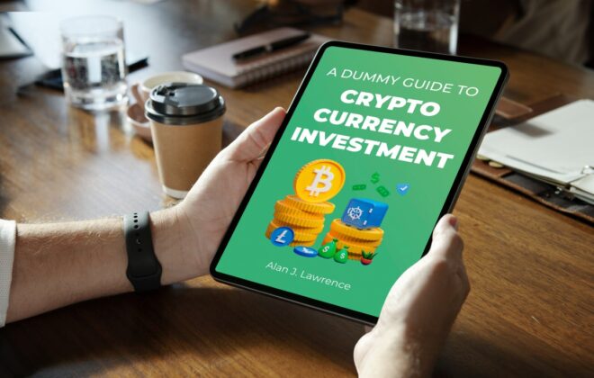 A Dummy Guide to Cryptocurrency Investment: A Beginner's Book to Making Smart Financial Decisions, Avoiding Scams and Buying your First Crypto Stress Free