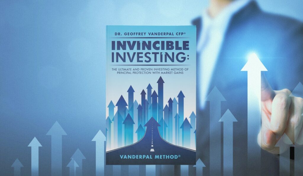 Invincible Investing: The Ultimate and Proven Investing Method of Principal Protection with Market Gains: VanderPal Method