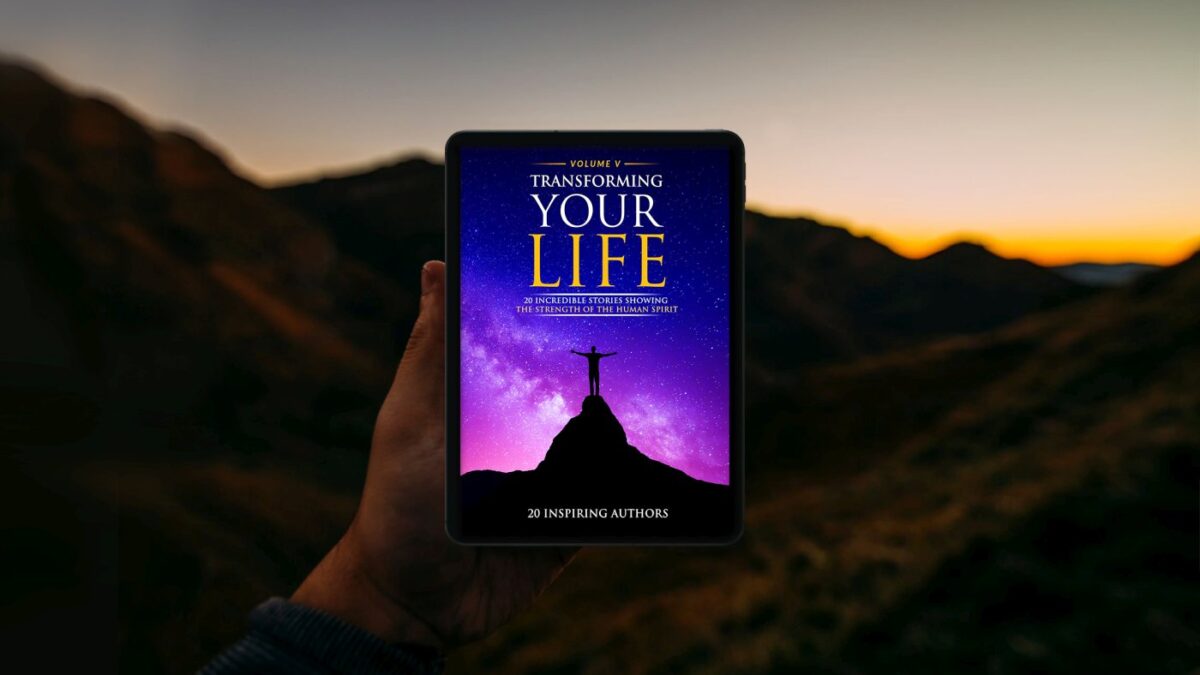 Transforming Your Life Volume V: 20 Incredible Stories Showing The Strength Of The Human Spirit