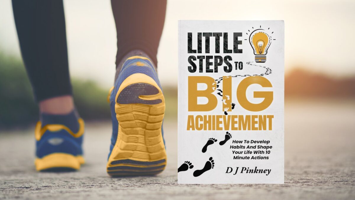 Little Steps To Big Achievement: How To Develop Habits And Shape Your Life With 10 Minute Actions