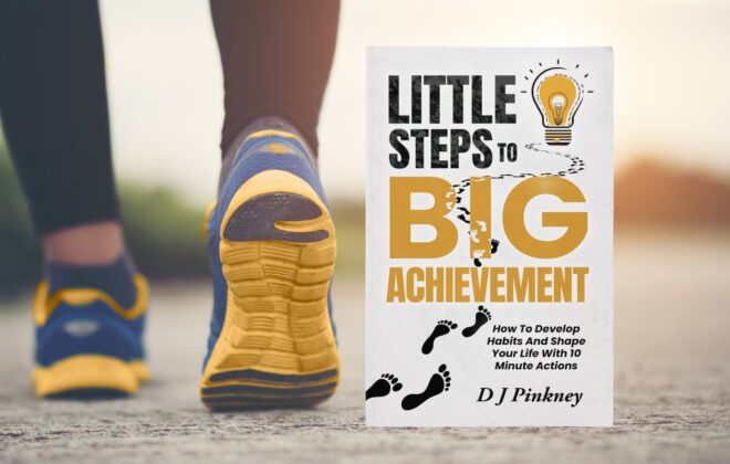 Little Steps To Big Achievement: How To Develop Habits And Shape Your Life With 10 Minute Actions