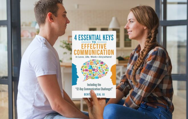 4 Essential Keys to Effective Communication in Love, Life, Work--Anywhere!: Including the "12-Day Communication Challenge!"