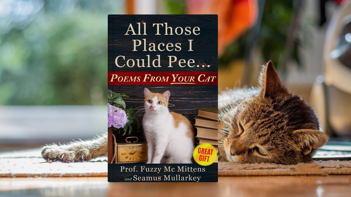 All Those Places I Could Pee: Poems From Your Cat, A Funny Cat Book, and The Perfect Gift for Cat Lovers So You Know How to Talk to Your Cat About Feline ... Your Cat Loves You (The Cats of The World)