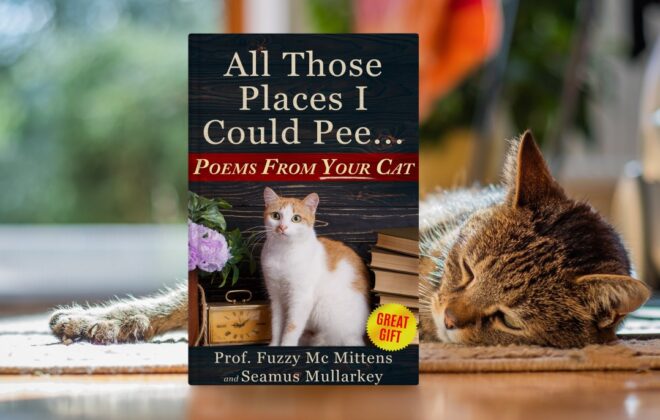 All Those Places I Could Pee: Poems From Your Cat, A Funny Cat Book, and The Perfect Gift for Cat Lovers So You Know How to Talk to Your Cat About Feline ... Your Cat Loves You (The Cats of The World)