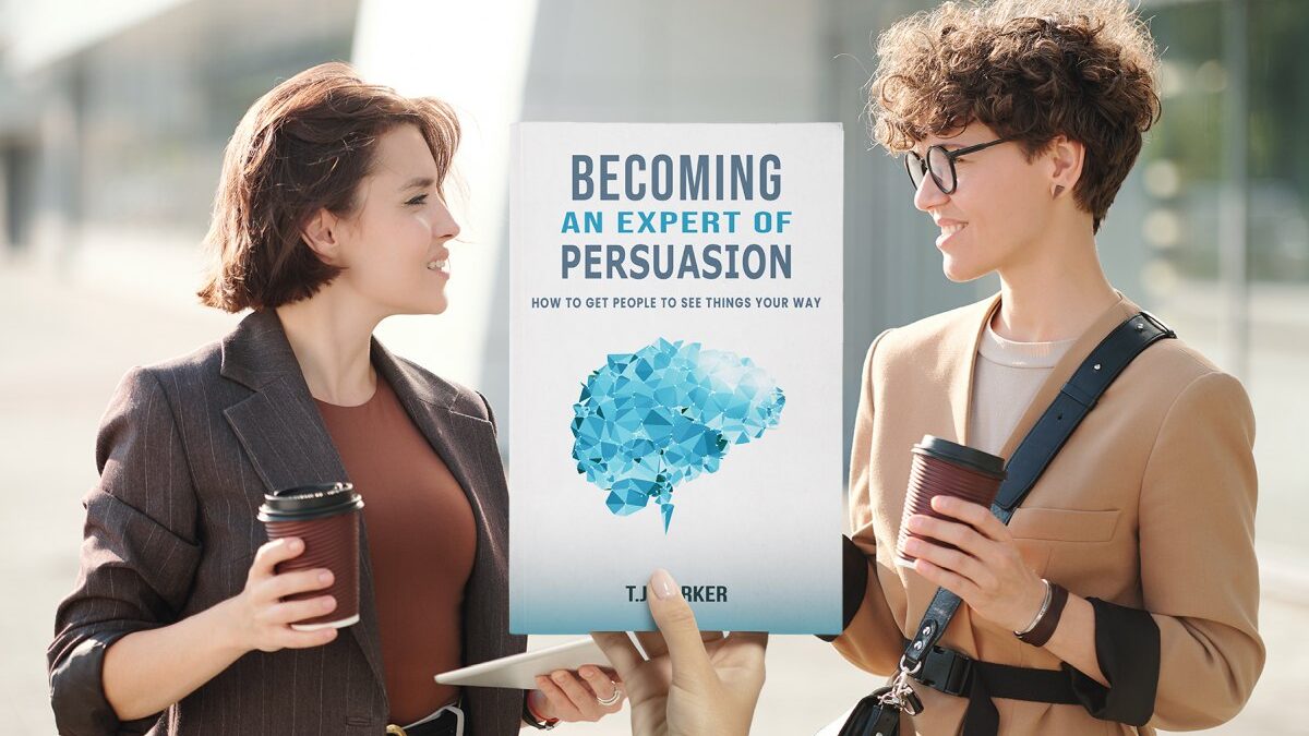 Becoming an Expert of Persuasion: How to Get People to See Things Your Way