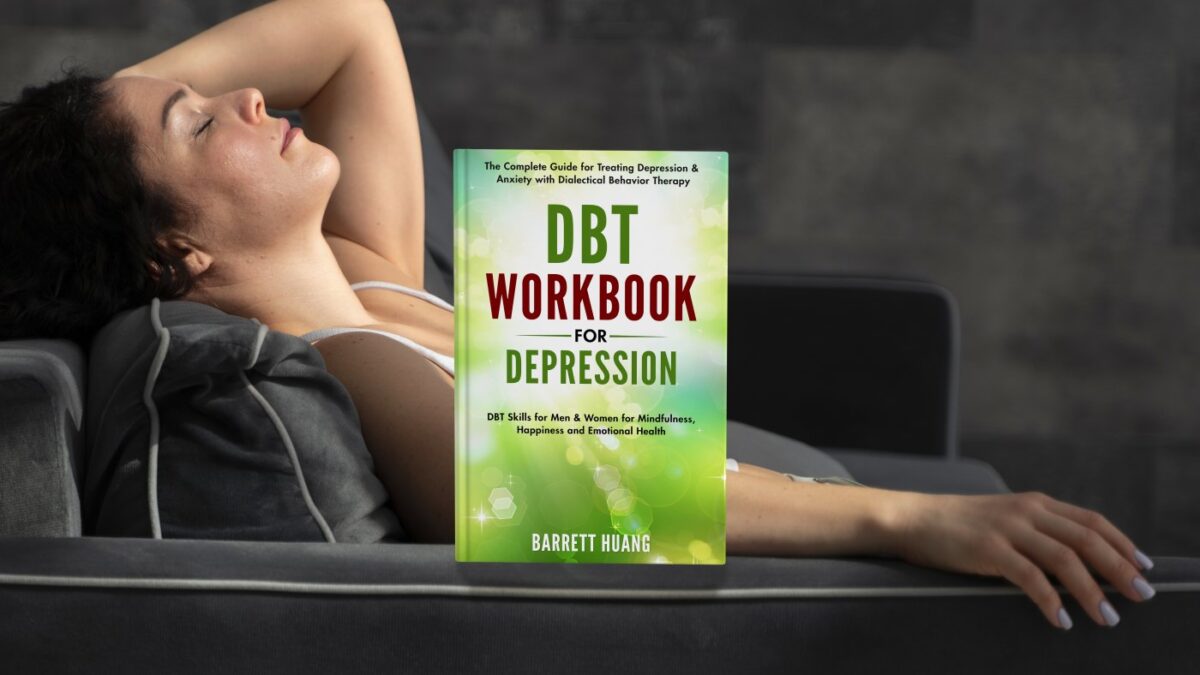 DBT Workbook for Depression: The Complete Guide for Treating Depression & Anxiety with Dialectical Behavior Therapy | DBT Skills for Men & Women for Mindfulness, ... Emotional Health (Mental Health Therapy 7)