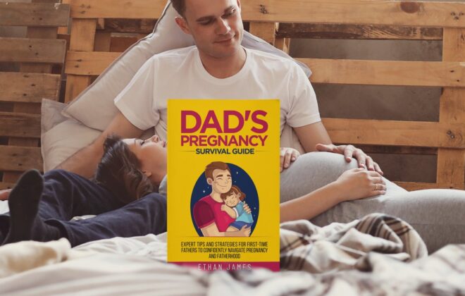 Dad's Pregnancy Survival Guide: Expert Tips and Strategies for First Time Fathers to Confidently Navigate Pregnancy and Fatherhood