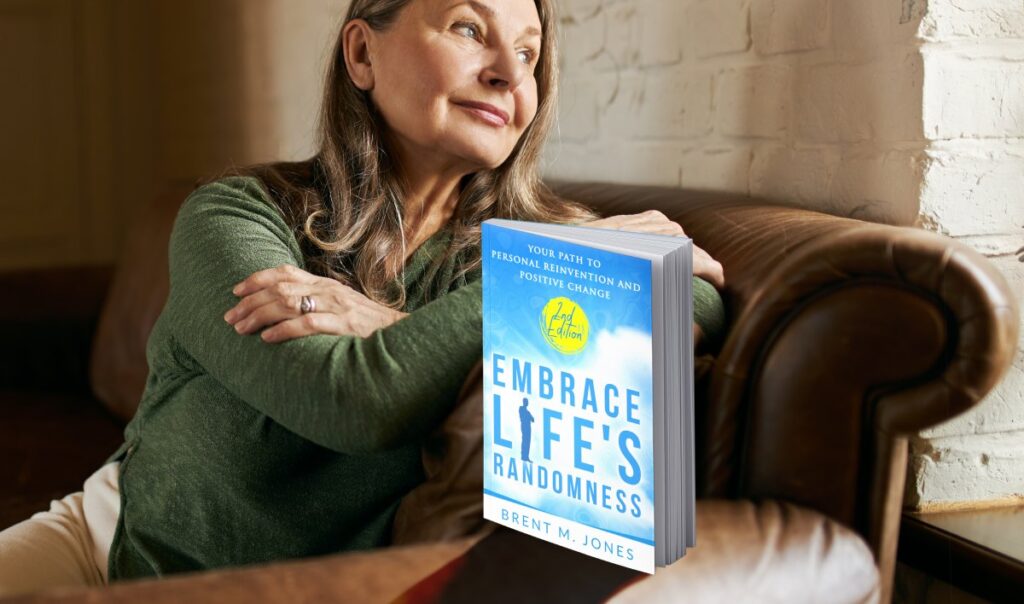 Embrace Life's Randomness : Your Path to Personal Reinvention and Positive Change