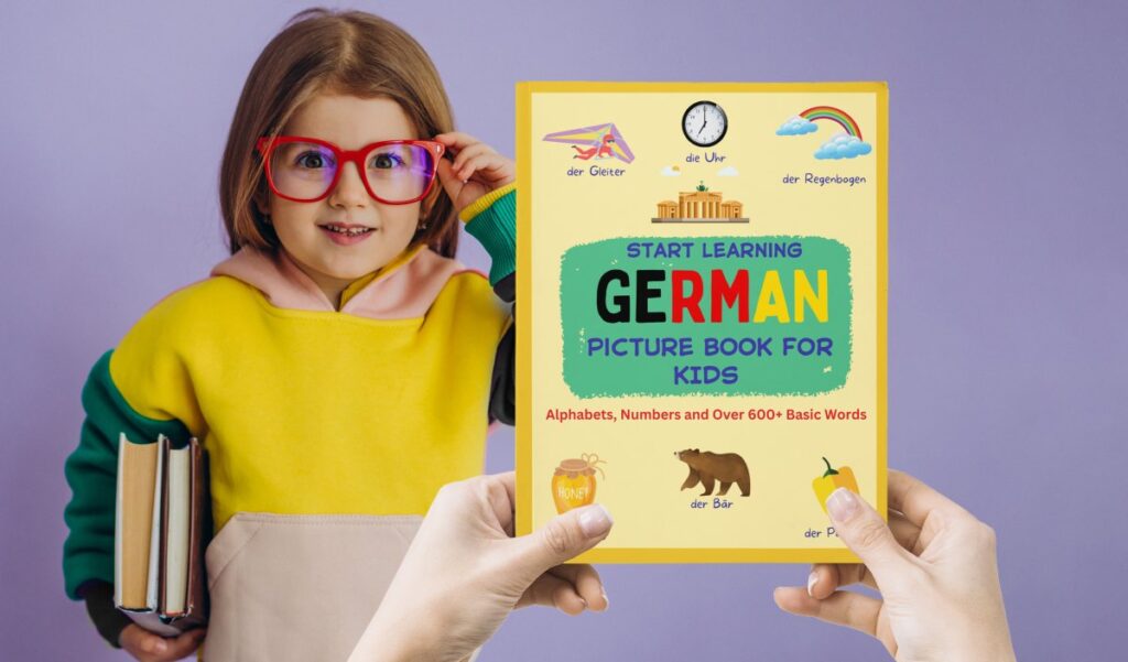 Start Learning German : Picture Book for Kids : Alphabets, Numbers and Over 600+ Basic Words: Bilingual German – English Learner Book