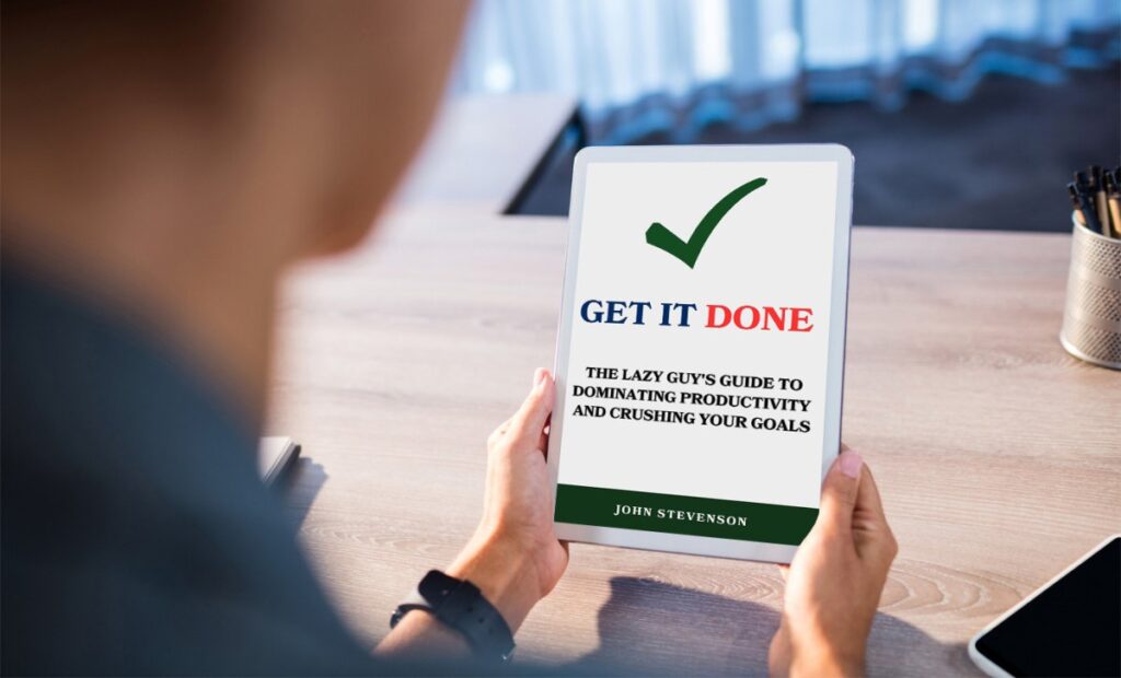 Get It DONE: The Lazy Guy's Guide to Dominating Productivity and Crushing Your Goals