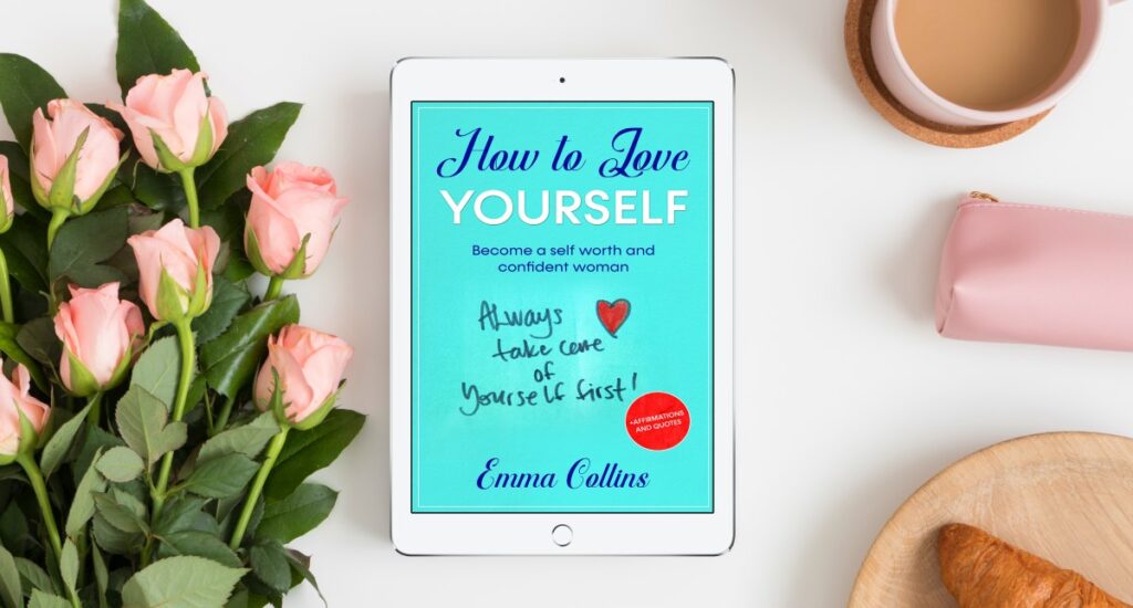 How to Love Yourself: Become a Self Worth and Confident Woman +Affirmations and Quotes by Emma Collins