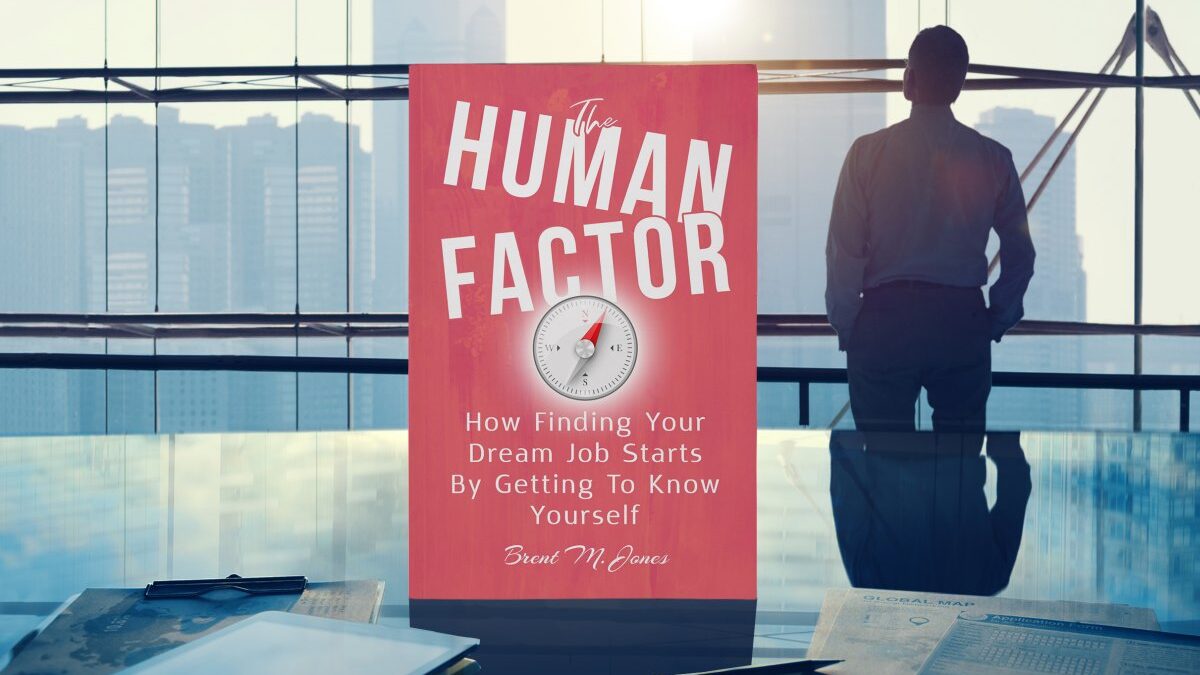 The Human Factor: How Finding Your Dream Job Starts By Getting To Know Yourself