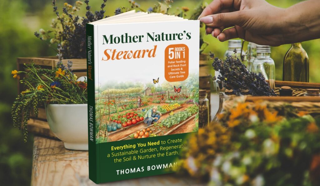 Mother Nature's Steward: Everything You Need to Create a sustainable Garden, Regenerate the Soil & Nurture the Earth