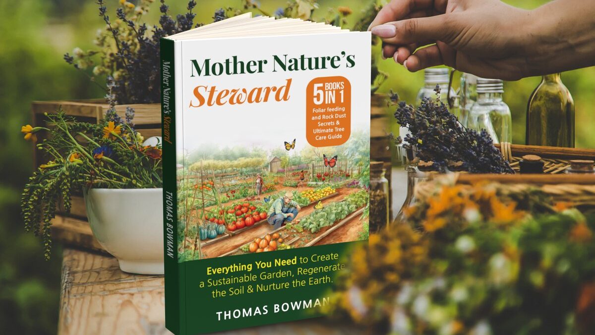 Mother Nature's Steward: Everything You Need to Create a sustainable Garden, Regenerate the Soil & Nurture the Earth