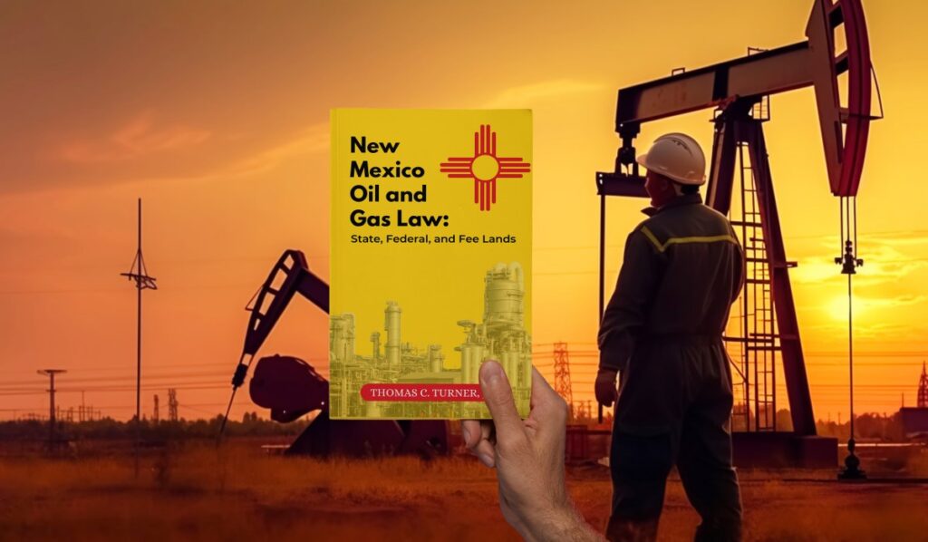 New Mexico Oil and Gas Law: State, Federal and Fee Lands