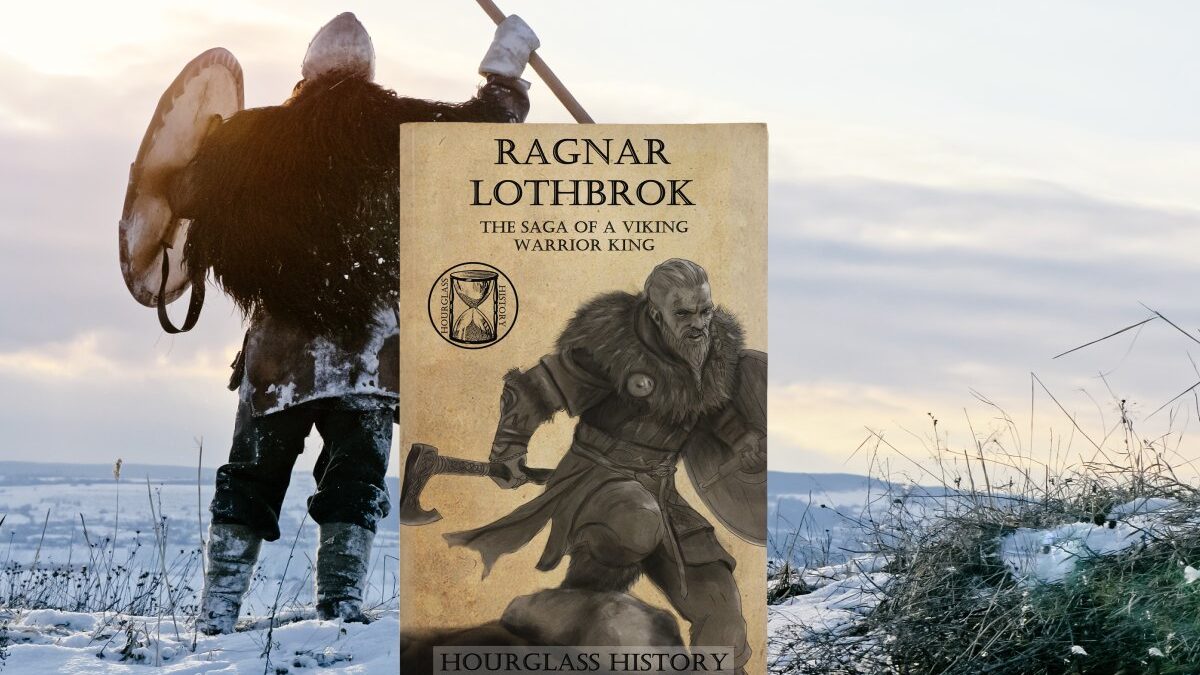 Ragnar Lothbrok: The Saga of a Viking Warrior King