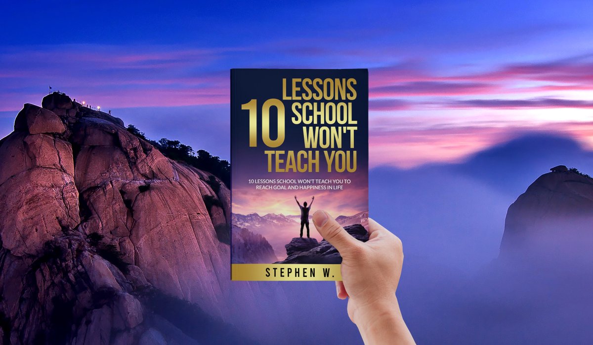 10 LESSONS SCHOOL WON'T TEACH YOU: TO REACH GOAL AND HAPPINESS IN LIFE