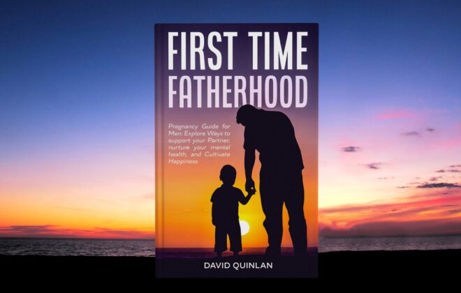 First Time Fatherhood Pregnancy Guide for Men: Explore Ways to support your Partner, nurture your mental health, and Cultivate happiness