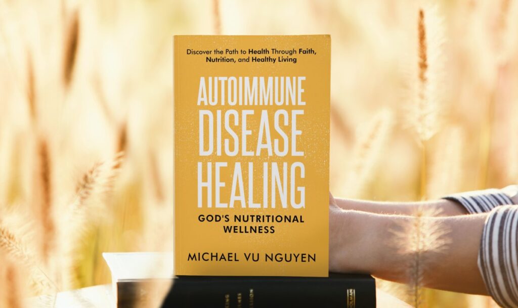 Autoimmune Disease Healing: God's Nutritional Wellness: Discover the Path to Health through Faith, Nutrition, and Healthy Living