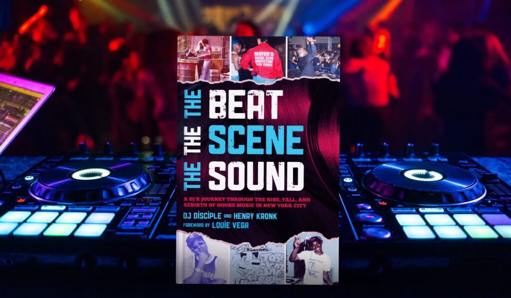 The Beat, the Scene, the Sound: A DJ's Journey through the Rise, Fall, and Rebirth of House Music in New York City