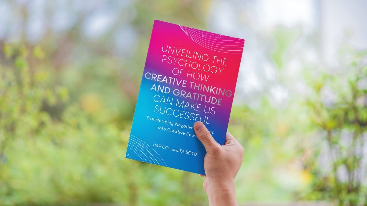 Unveiling the Psychology of How Creative Thinking and Gratitude Can Make Us Successful: Transforming Negative Emotions into Creative Power