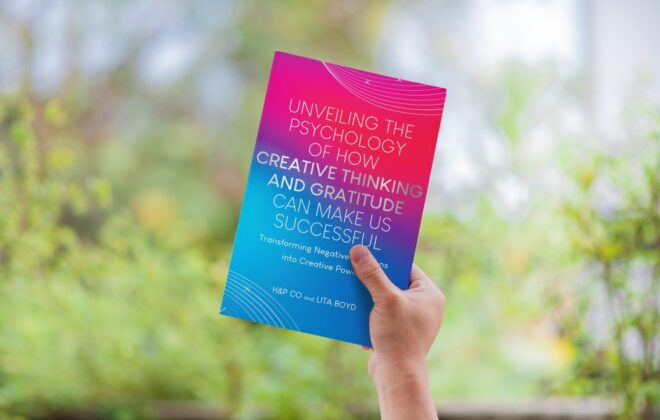 Unveiling the Psychology of How Creative Thinking and Gratitude Can Make Us Successful: Transforming Negative Emotions into Creative Power