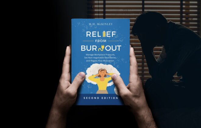 Relief From Burnout: Manage Workplace Pressure, Set Non-negotiable Boundaries, and Restore Your Motivation
