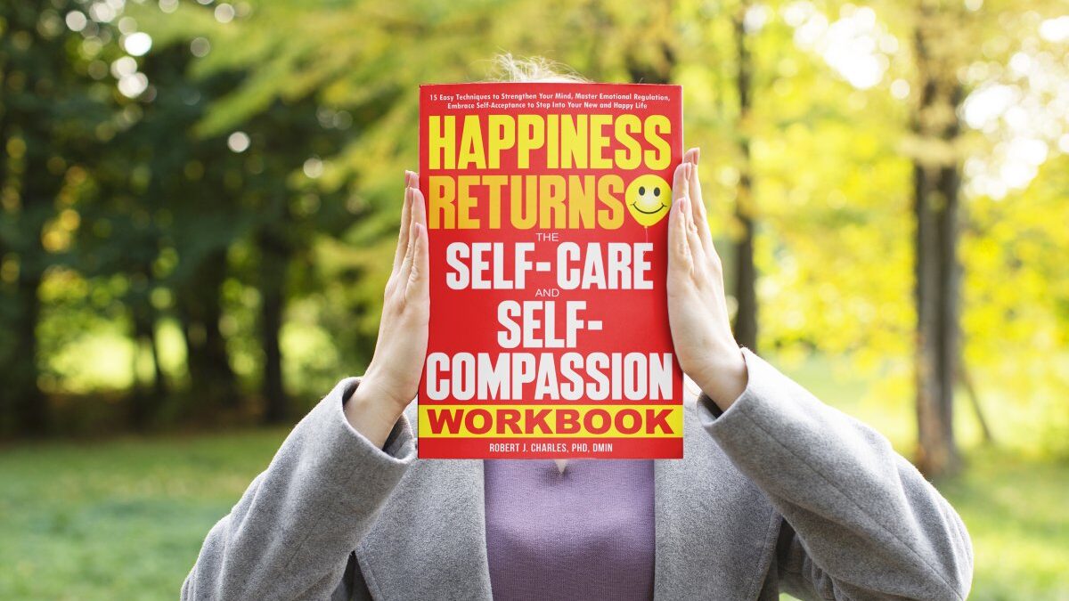 Happiness Returns - The Self Care and Self Compassion Workbook: 15 Easy Techniques to Strengthen Your Mind, Master Emotional Regulation, Embrace Self-Acceptance ... Your New and Happy Life (Growth Book 4)