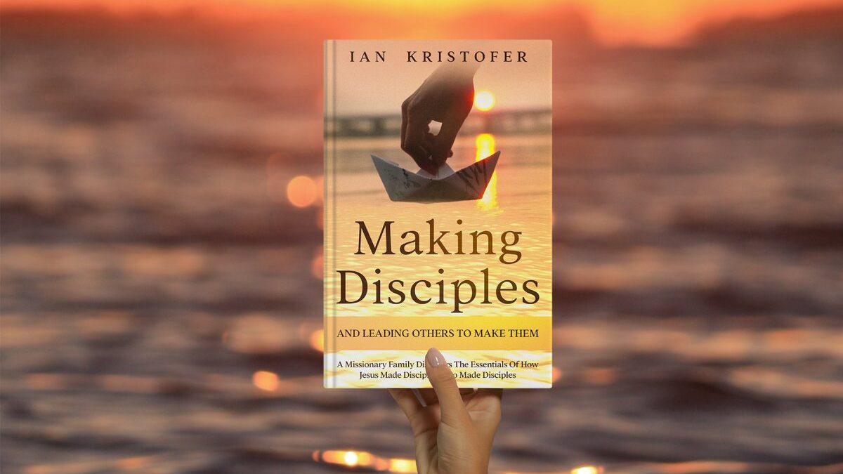 Making Disciples And Leading Others To Make Them: A Missionary Family Discovers The Essentials Of How Jesus Made Disciples Who Made Disciples