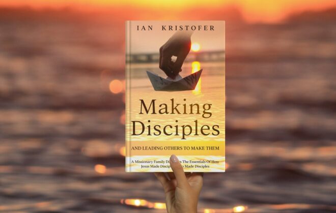 Making Disciples And Leading Others To Make Them: A Missionary Family Discovers The Essentials Of How Jesus Made Disciples Who Made Disciples