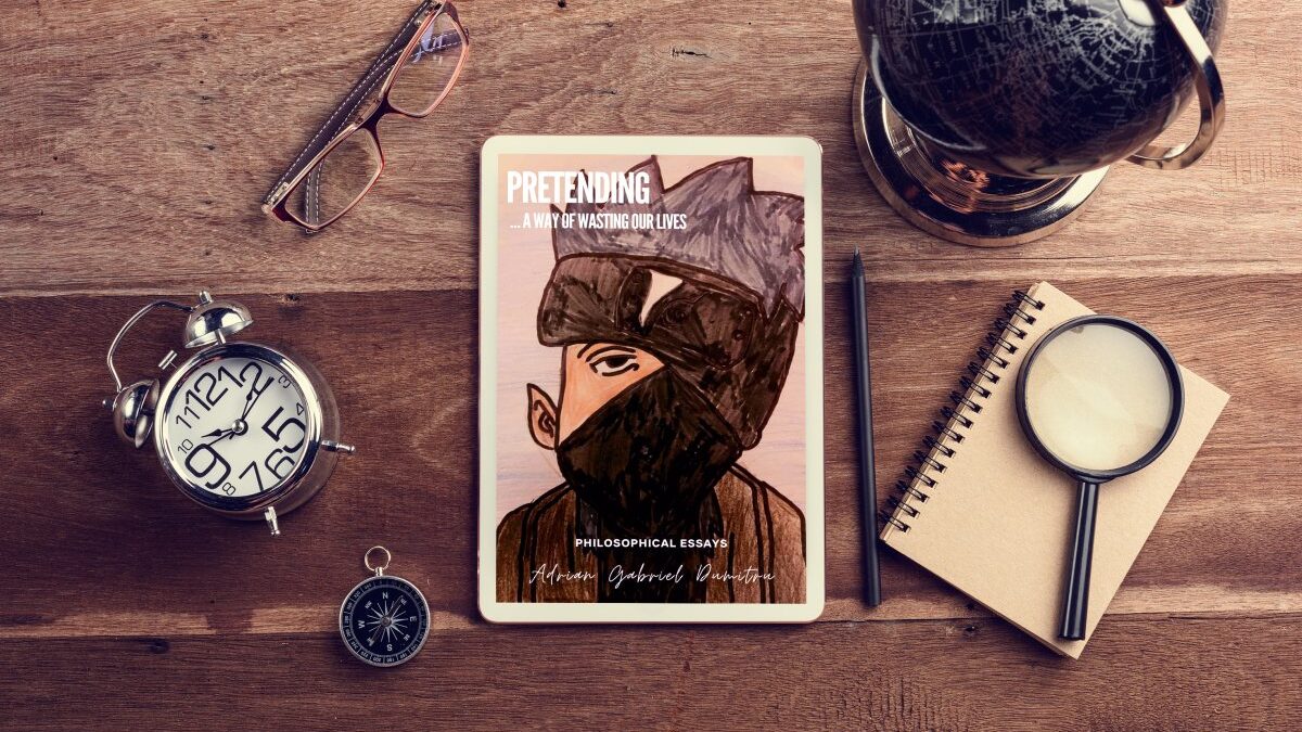 PRETENDING: … a way of wasting our lives