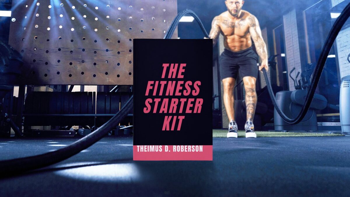 The Fitness Starter Kit: A Guidebook to Help You: Upgrade Your Mindset, Build Muscle, Burn Fat, & Pick the Best Supplements Worth Buying (The Fitness Starter Kit Series)