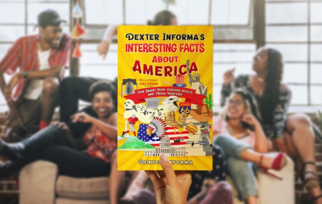 Dexter Informa’s Interesting Facts About America: For Smart Kids, Curious Adults and Trivia Hunters! (Dexter Informa's Interesting Facts)