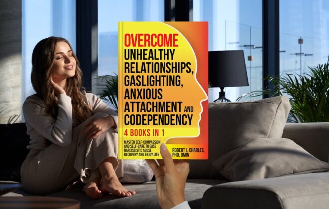 Overcome Unhealthy Relationships, Gaslighting, Anxious Attachment and Codependency (4 books in 1): Master Self-Compassion and Self-Care to Ease Narcissistic Abuse Recovery and Enjoy Life