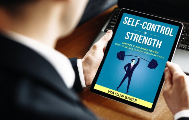 Self-Control is Strength: Unlock the power of discipline, attain mastery, and harness inner strength for a successful life journey