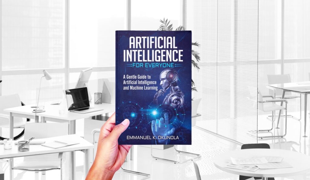 ARTIFICIAL INTELLIGENCE FOR EVERYONE: A Gentle Guide to Artificial Intelligence and Machine Learning