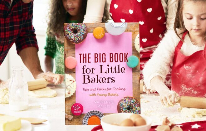 The Big Book for Little Bakers: Tips, Tricks, and Recipes for Cooking with Young Bakers (Kids Baking Cookbook)