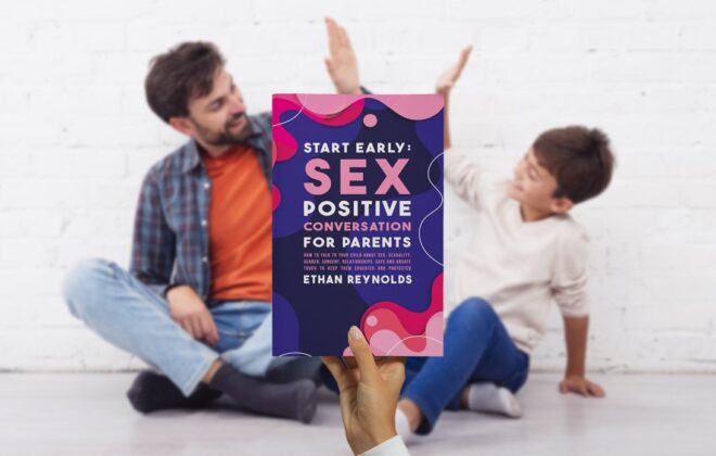 Start Early: Sex Positive Conversation for Parents: How to talk to your child about sex, sexuality, gender, consent, relationships, safe and unsafe touch to keep them educated and protected