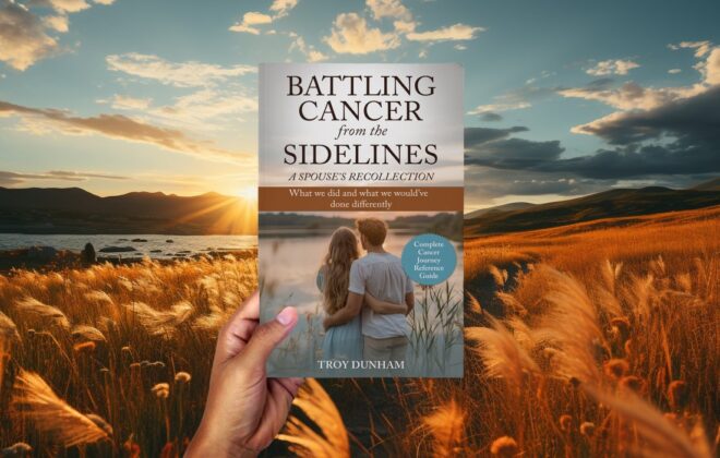 Battling Cancer From The Sidelines - A Spouse's Recollection by Troy Dunham