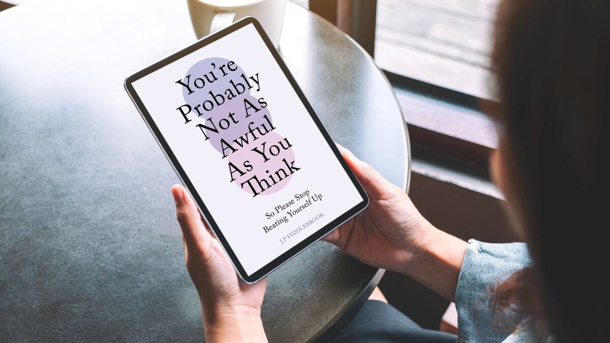 You're Probably Not As Awful As You Think by J.P. Fiddlebrook