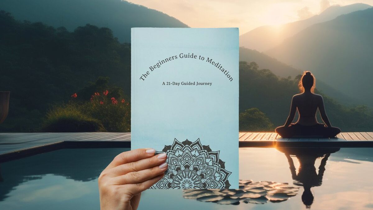 The Beginners Guide to Meditation: A 21-Day Guided Journey