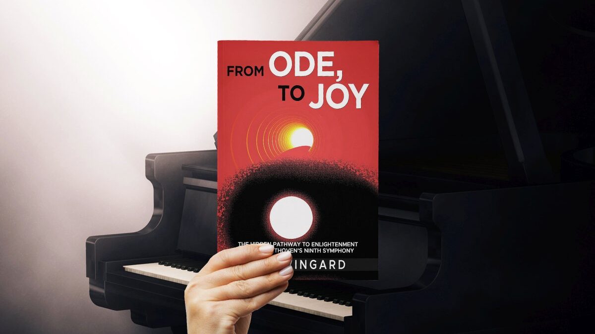 FROM ODE, TO JOY: The Hidden Pathway to Enlightenment Within Beethoven’s Ninth Symphony