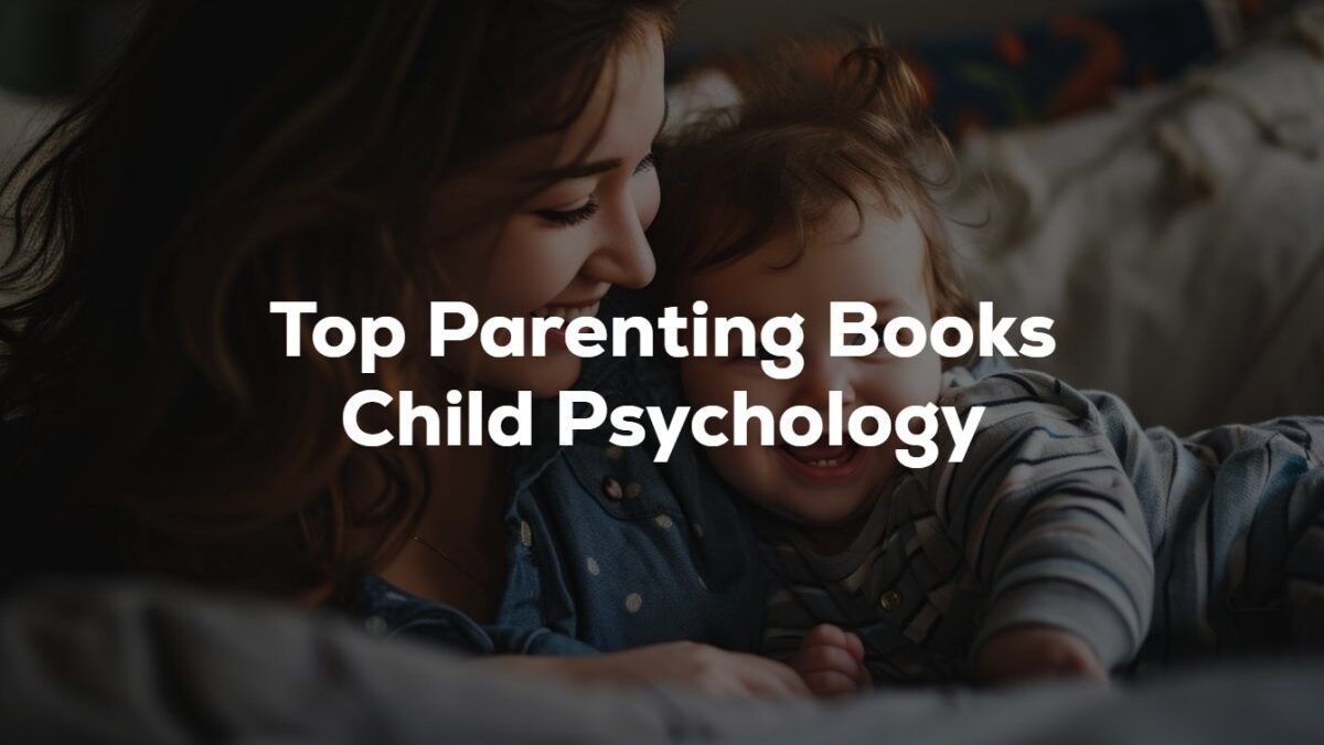 Top Parenting Books Child Psychology and Behavior Management Techniques